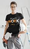 Let's Get To Work T-Shirt